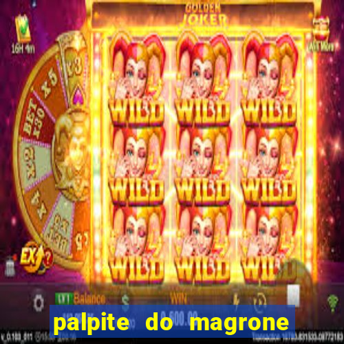 palpite do magrone para hoje